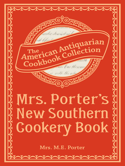 Title details for Mrs. Porter's New Southern Cookery Book by Mrs. M.E. Porter - Available